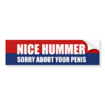 Nice Hummer. Sorry about your penis Bumper Sticker