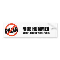 Nice Hummer. Sorry about your penis bumper stickers by AntiPalin Nice Hummer. Sorry about your penis bumper stickers
