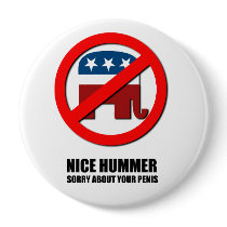 Nice Hummer. Sorry about your penis Pinback Button