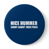 Nice Hummer. Sorry about your penis Buttons