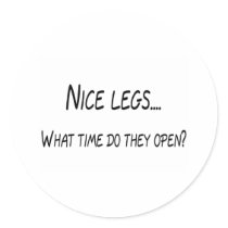 Nice Legs What Time Do They Open stickers by CelebrationZazzle Nice Legs What Time Do They Open stickers