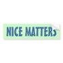 NICE MATTERS BUMPER STICKER