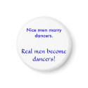 Nice men marry dancers. , Real men become dancers! magnets