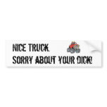 Nice truck. Sorry about your Dick! Bumper Stickers