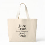 Nice Truck Sorry About Your Small Penis Tote Bags