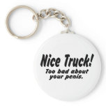 Nice Truck Too Bad About Your Penis Key Chains