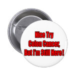 Nice Try Colon Cancer.. Pins
