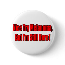Nice Try Melanoma.. buttons