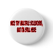 Nice Try Multiple Sclerosis... buttons by multiplesclerosis Nice Try Multiple Sclerosis... buttons
