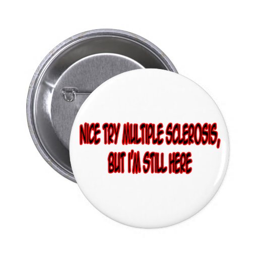 Nice Try Multiple Sclerosis... Pinback Button