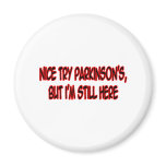 Nice Try Parkinson's... Magnets