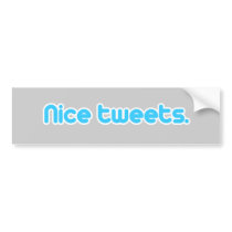 Nice tweets 2 bumper stickers