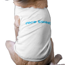 Nice tweets 4 pet clothing by Shirtuosity Nice tweets 4 pet clothing