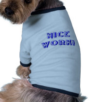 Nice work! dog shirt