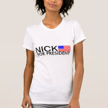 NICK FOR PRESIDENT TEE SHIRTS