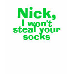 Nick, I won't steal your socks T Shirt