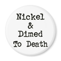 Nickel and Dimed to Death Shopping Slogan magnets
