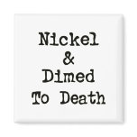 Nickel and Dimed to Death Shopping Slogan Fridge Magnets