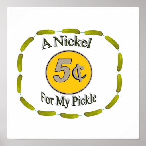 Nickel for My Pickle Poster Zazzle