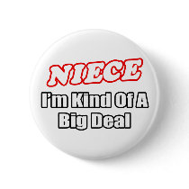Niece...Big Deal buttons by Niece_Shirts Niece...Big Deal buttons