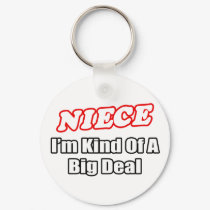 Niece...Big Deal keychains