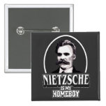 Nietzsche Is My Homeboy Button