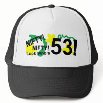 Nifty, Nifty! Look who's 53! - Trucker Hat