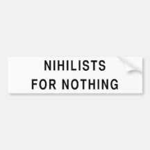 Nihilists For Nothing Bumper Stickers