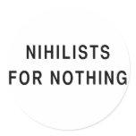 Nihilists For Nothing Round Stickers