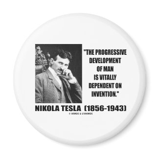 Nikola Tesla Progressive Development Of Man Quote magnet