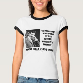 Nikola Tesla Progressive Development Of Man Quote shirt