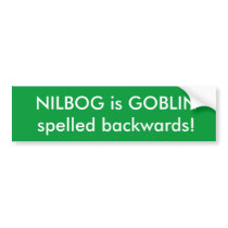 NILBOG is GOBLIN spelled backwards! Bumper Sticker