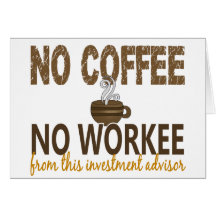 Ningún café ningún consejero de inversión de Worke Felicitación