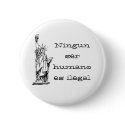 Ningun ser humano es ilegal buttons