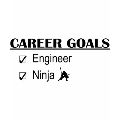Ninja Career Goals - Engineer Tee Shirt by poorrichards