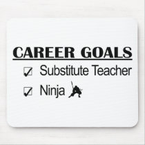 Ninja Career Goals - Substitute Teacher mousepads by poorrichards Ninja Career Goals - Substitute Teacher mousepads
