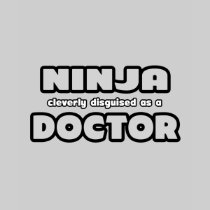 Ninja Cleverly Disguised As A Doctor Tee Shirts