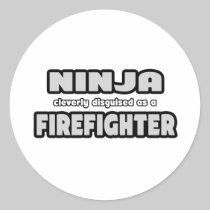 Ninja Cleverly Disguised As A Firefighter Round Stickers
