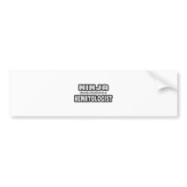 Ninja Cleverly Disguised As A Hematologist Bumper Stickers