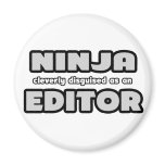 Ninja Cleverly Disguised As An Editor magnets