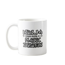 Ninja...Plastic Surgeon mugs