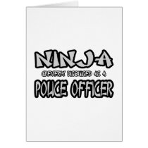 Ninja...Police Officer cards by PoliceOfficer_Shirts Ninja...Police Officer cards