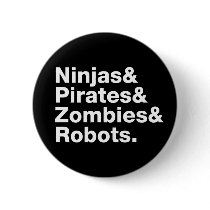 Ninjas and PIrates and Zombies and Robots buttons