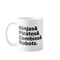 Ninjas and PIrates and Zombies and Robots mugs
