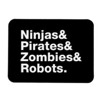 Ninjas and PIrates and Zombies and Robots magnets