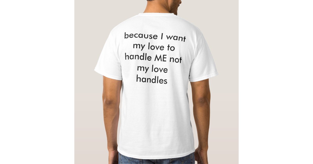 NME Love Handles (Mens) TShirt Zazzle