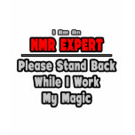 NMR Expert ... Stand Back ... Work My Magic T-shirts