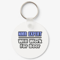 NMR Expert...Will Work For Beer keychains by NMR_Shirts NMR Expert...Will Work For Beer keychains