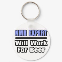 NMR Expert...Will Work For Beer keychains by NMR_Shirts NMR Expert...Will Work For Beer keychains