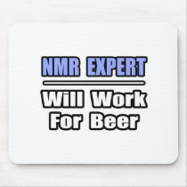 NMR Expert...Will Work For Beer mousepads by NMR_Shirts NMR Expert...Will Work For Beer mousepads